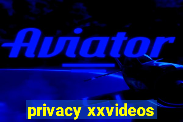 privacy xxvideos